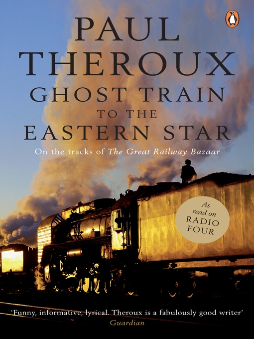 Title details for Ghost Train to the Eastern Star by Paul Theroux - Available
